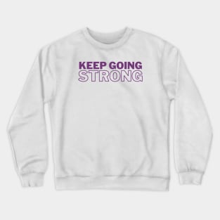 Keep Going Strong Crewneck Sweatshirt